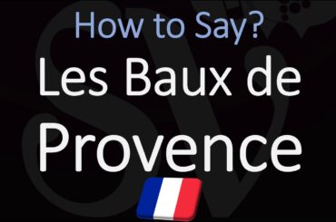 How to Pronounce Les Baux de Provence? French Village, Rosé Wine Pronunciation