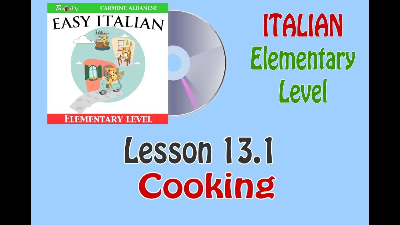 Italian (Elementary level) – Lesson 13.1 – Cooking Italian (Elementary level) - Lesson 13.1 - Cooking