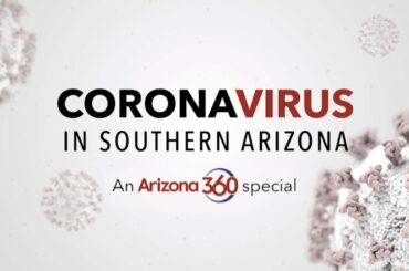 Coronavirus in Southern Arizona: An Arizona 360 Special