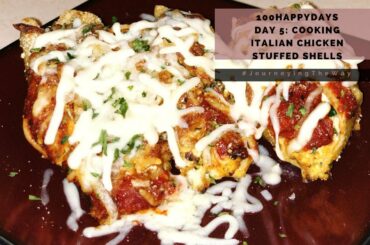 100HappyDays: Day 5 Cooking Italian Chicken Stuffed Shells