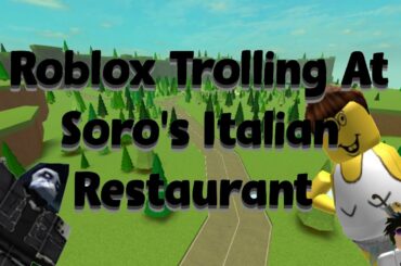 Roblox Trolling At Soro's Italian Restaurant