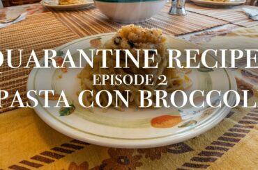 Quarantine Recipes - Episode 2: Pasta con Broccoli