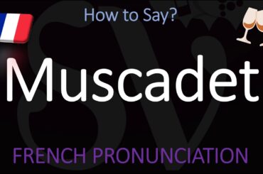 How to Pronounce Muscadet? French Loire Wine Pronunciation