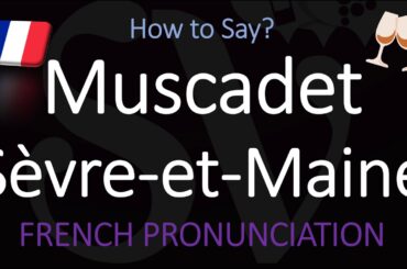 How to Pronounce Muscadet Sèvre et Maine? French Loire Wine Pronunciation