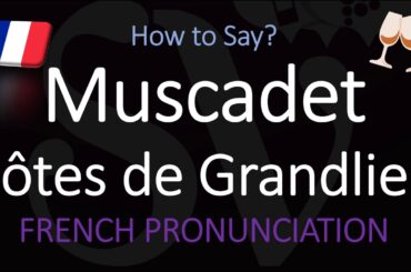 How to Pronounce Muscadet Côtes de Grandlieu? French Loire Wine Pronunciation