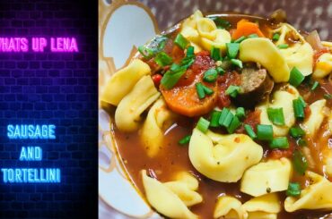 Delicious Italian Comfort Food - Sausage and Tortellini Soup