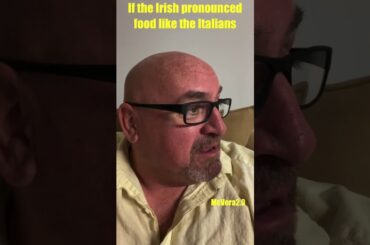 If the Irish pronounced food like the Italians