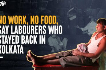 COVID-19: No Work, No Food, Say Labourers Who Stayed Back In Kolkata