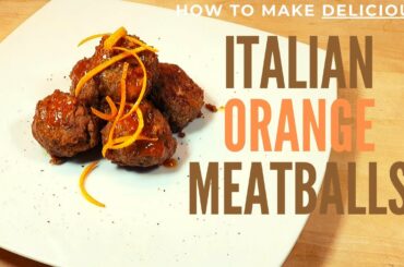 How To Make Italian Polpette all'Arancia - Easy Italian Orange Meatballs