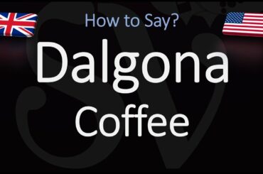 How to Pronounce Dalgona Coffee? | English, American, Korean Pronunciation