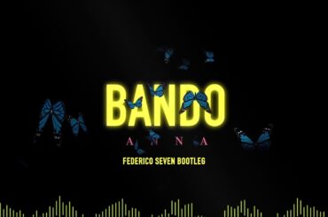 ANNA - Bando (Federico Seven Bootleg)