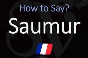 How to Pronounce Saumur? French Town & Loire Wine Pronunciation