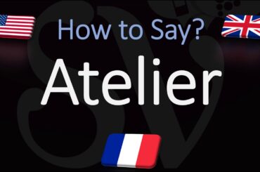 How to Pronounce Atelier? (CORRECTLY) English, American, French Pronunciation
