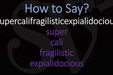How to Pronounce Supercalifragilisticexpialidocious?