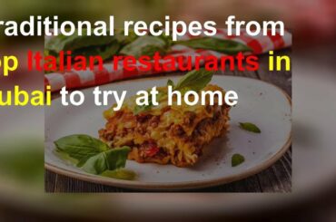 Traditional recipes from top Italian restaurants in Dubai to try at home