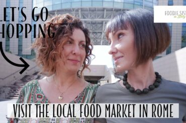 Visit the local food market in Rome - Foodie Sisters in Italy