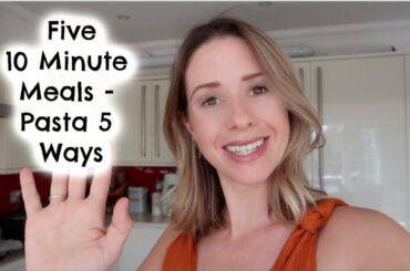 FIVE 10 MINUTE MEALS  | PASTA 5 WAYS | KERRY WHELPDALE
