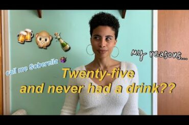 Twenty-Five and Never Had a Drink? | My Reasons