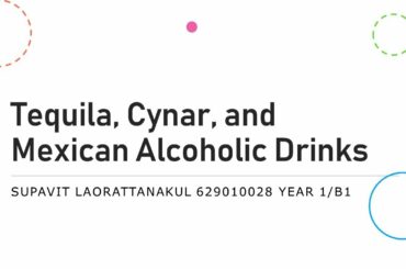 Assignment 2 - Supavit Larattanakul 629100028 Tequila, Cynar, and Mexican Alcoholic Drinks