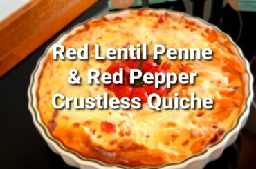 Quick & Easy Red Lentil Penne & Red Pepper Crustless Quiche