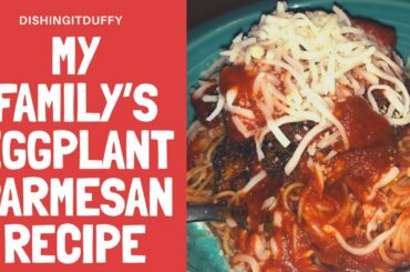 My Family’s Eggplant Parmesan Recipe