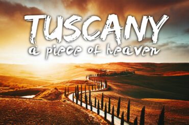 Tuscany - A piece of heaven in Italy