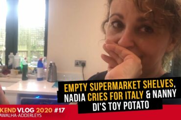 WEEKEND VLOG (2020) #17 - Empty SUPERMARKET SHELVES, Nadia CRIES For ITALY & Nanny Di's Toy POTATO