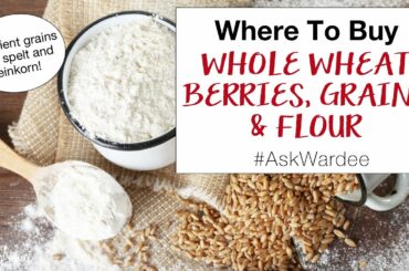 Where To Buy Whole Wheat Berries, Grains, and Flour #AskWardee 148