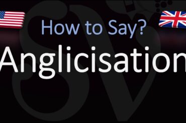 How to Pronounce Anglicisation? (CORRECTLY)
