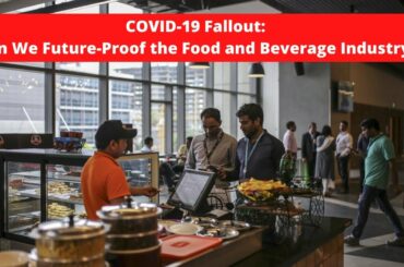 COVID-19 Fallout: Can We Future-Proof the Food and Beverage Industry? | Coronavirus India Update