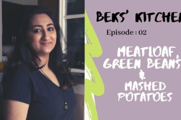 BEKS' KITCHEN EPISODE 02 || MEATLOAF, GREEN BEANS & MASHED POTATOES || ITALIAN CUISINE