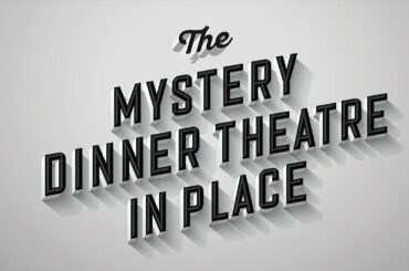 Mystery Theatre Dinner In Place. A murder mystery -ish.
