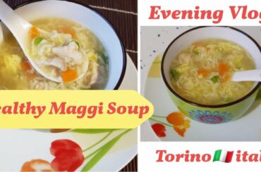 Evening  Vlogz | Healthy Maggi Soup Recipe | Torino 🇮🇹 Italy