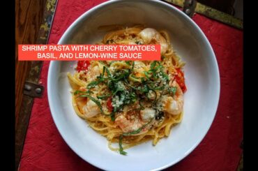 Shrimp Pasta with Cherry Tomatoes, Basil, and Lemon-Wine Sauce