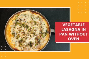 Vegetable Lasagna In Pan without Oven - No-Egg Homemade Lasagne Sheets - Italian Lasagne  at home