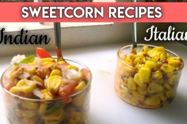 Sweetcorn recipes | Indian and Italian flavours