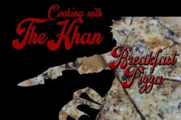 Episode 5 - Cooking Breakfast Pizza with The Khan