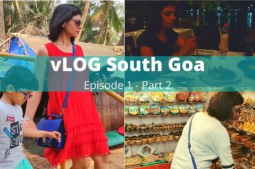 Episode 1 Part 2 - South Goa - Hidden Gems | Restaurants | Local Markets for Souvenir Shopping