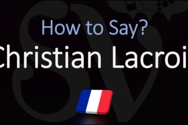 How to Pronounce Christian Lacroix? (CORRECTLY)