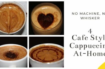 4 Easy Cafe Style Cappuccino Coffee Recipes At-Home | No Machine | No Whisker | Lockdown Recipes