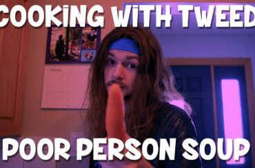 Cooking  with Tweed: Poor Person Soup