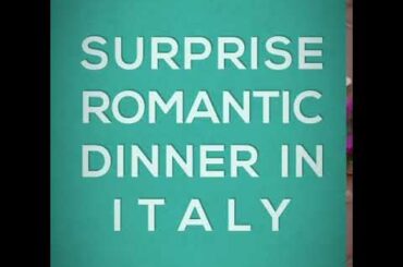 Surprise Romantic Dinner in Italy
