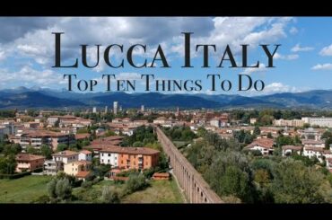 Top Ten Things To Do In Lucca Italy