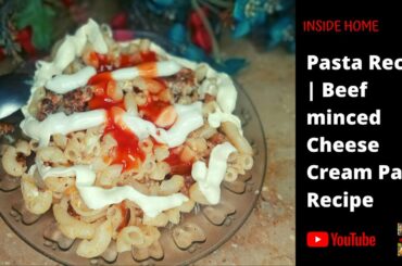 Pasta Recipe | Beef minced Cheese Cream Pasta Recipe | Cooking | Inside Home