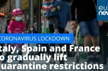 Easing lockdown: Italy, Spain and France to gradually lift quarantine restrictions
