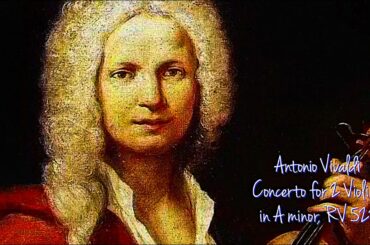 Composer Antonio Vivaldi - Concerto for 2 Violins in A minor RV 522