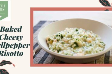 Baked Cheesy Bell pepper Risotto | How to make Risotto | Weekly Bites | #StayHome & Cook #WithMe