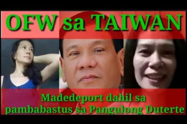 OFW SA TAIWAN DEPORTED DAHIL NAMBASTUS SA PANGULONG DUTERTE | Elanel Ordinor |Linn Silawan