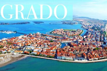 Grado - Italy: Things to Do - What, How and Why to visit it