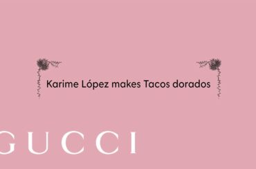 Tacos Dorados | Cooking with Gucci Osteria Chef Karime López